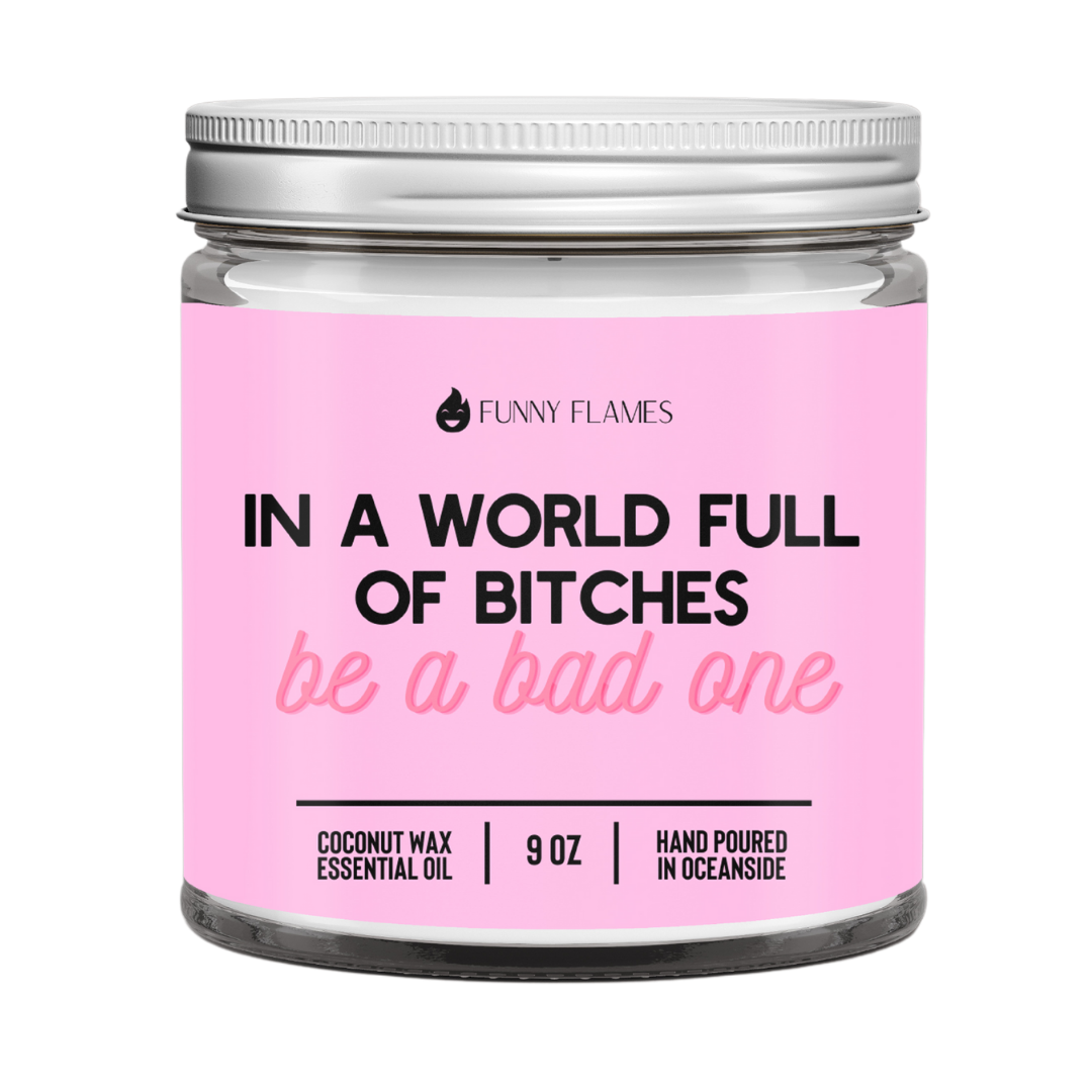 In a world full of bitches,Be a bad one candle